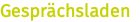 Gesprächsladen
